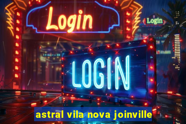 astral vila nova joinville